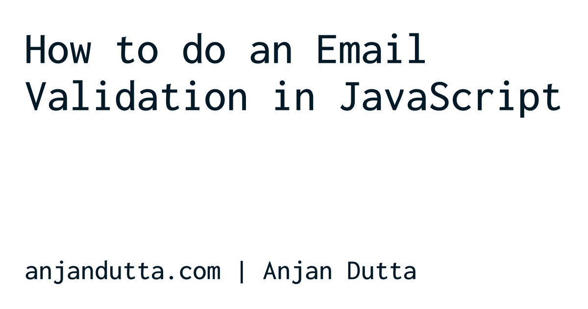 How to do an Email Validation in JavaScript | Anjan Dutta